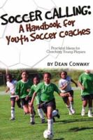 Soccer Calling: A Handbook for Youth Soccer Coaches 1591640970 Book Cover
