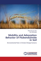 Mobility and Adsorption Behavior of Flubendiamide in Soil: Environmental Fate in Climate Change Scenario 3659479160 Book Cover