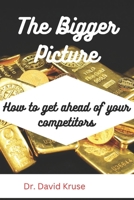 The Bigger Picture: How to get ahead of your competitors B0BJYQ3R2S Book Cover