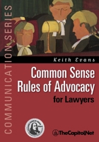 Common Sense Rules of Advocacy for Lawyers: A Practical Guide for Anyone Who Wants to Be a Better Advocate 1587331853 Book Cover
