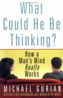 What Could He Be Thinking?: How a Man's Mind Really Works 0312311494 Book Cover