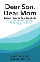 Dear Son, Dear Mom: Lessons I Learned from Somebody: Uncomfortable Tales from a Son and a Mother Raising Each Other, Book 2 0966960793 Book Cover