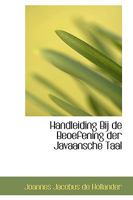 Handleiding Bij de Beoefening der Javaansche Taal 0554413094 Book Cover