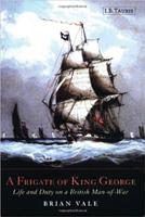 A Frigate of King George: Life and Duty on a British Man-of-war 1860646549 Book Cover