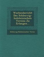 Wochenbericht Des Schleswig-Holsteinischen Vereins Zu Erlangen... 1286857805 Book Cover
