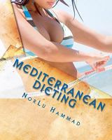 Mediterranean Dieting: For a Slimmer, Healthier and Younger You! 1450566227 Book Cover