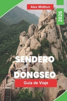 Sendero Dongseo Guía de viaje 2026: Explora senderos costeros pintorescos, vistas a las montañas, paradas culturales, aventuras al aire libre y ... tu viaje a Corea del Sur (Spanish Edition) B0GXF966SC Book Cover
