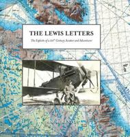 The Lewis Letters: The Exploits of a 20th Century Aviator and Adventurer 1525511122 Book Cover