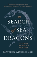 In Search of Sea Dragons: A Fossil Hunter's Odyssey 1781727961 Book Cover
