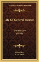 Life Of General Jackson: Old Hickory 1377828948 Book Cover