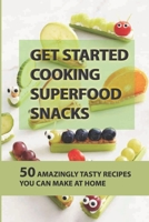 Get Started Cooking Superfood Snacks: 50 Amazingly Tasty Recipes You Can Make At Home: Making Orange Balsamic Glazed Beets B09BY3NW8W Book Cover