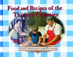 Food and Recipes of the Thirteen Colonies (Cooking Throughout American History) 0823951146 Book Cover