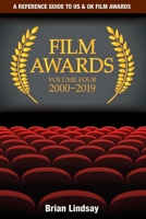 Film Awards: A Reference Guide to US & UK Film Awards Volume Four 2000-2019 0980490979 Book Cover