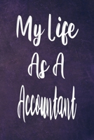 My Life As A Accountant: The perfect gift for the professional in your life - Funny 119 page lined journal! 1710854391 Book Cover