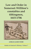 Law and order in Somerset: Williton's constables and tithingmen, 1615-1706: Williton's constables and tithingmen, 1615-1706 1862410577 Book Cover