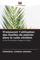 Promouvoir l'utilisation des feuilles de palmier dans le culte chrétien: Un cas d'inculturation liturgique en Afrique (French Edition) B0CKKQ7CZX Book Cover