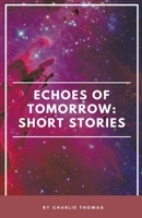 Echoes of Tomorrow: Short Stories. B0CTS23589 Book Cover
