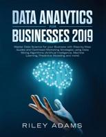 Data Analytics for Businesses 2019: Master Data Science with Optimised Marketing Strategies using Data Mining Algorithms (Artificial Intelligence, Machine Learning, Predictive Modelling and more) 1999177053 Book Cover