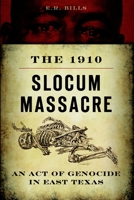 The 1910 Slocum Massacre: An Act of Genocide in East Texas 1626193525 Book Cover