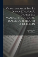 Commentaires sur le Diwan d'al-ansâ, d'après les manuscrits du Caire, d'Alep, de Beyrouth et de Berlin 101923024X Book Cover