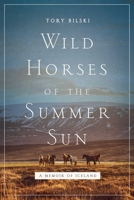 Wild Horses of the Summer Sun: A Memoir of Iceland 1643130641 Book Cover