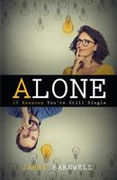 Alone: 10 Reasons You're Still Single 0998377406 Book Cover