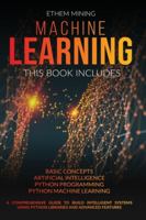 Machine Learning: This book includes: Basic Concepts + Artificial Intelligence + Python Programming + Python Machine Learning. A Comprehensive Guide ... Using Python Libraries and Advanced Features 1914028163 Book Cover