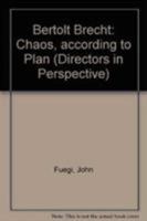 Bertolt Brecht: Chaos, according to Plan (Directors in Perspective) 0521282454 Book Cover