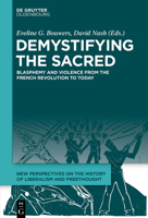 Demystifying the Sacred: Blasphemy and Violence from the French Revolution to Today 3110713020 Book Cover