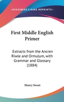 First Middle English Primer: Extracts from the Ancren Riwle and Ormulum with grammar and glossary 1015123503 Book Cover