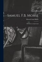 Samuel F.B. Morse; His Letters and Journals 1018308180 Book Cover