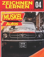 Muskel Autos Zeichnen Lernen 04: LEHRREICH, INTERESSANT UND LEICHT LERNEN SCHRITT FÜR SCHRITT FÜR KINDER UND ANFÄNGER!: Zeichne tolle Fahrzeuge für ... und Schulanfangsgeschenk B099CWV84V Book Cover