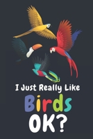 I Just Really Like Birds Ok: Blank Lined Notebook To Write In, Funny Gifts For Birds Lover: Lined Notebook / Journal Gift, 120 Pages, 6x9, Soft Cover 1678755044 Book Cover