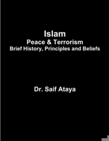 Islam: Peace & Terrorism, Brief History, Principles and Beliefs 1312964219 Book Cover