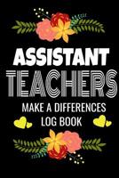 Assistant Teachers Make A Difference Log Book: Back to School Teacher Appreciation Gift, Teacher session Grading Notebook, 6x9 120 Pages Notebook Gift 1082450634 Book Cover