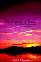 The Wisdom of Death: Six Paths to Understanding Loss and Grief 140334227X Book Cover