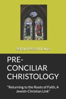 PRE-CONCILIAR CHRISTOLOGY: “Returning to the Roots of Faith, A Jewish-Christian Link” (NUEVA TEOLOGÍA CRISTIANA) B0GYX491RC Book Cover