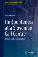 (Im)politeness at a Slovenian Call Centre: A Cross-Media Examination (Advances in 303143319X Book Cover