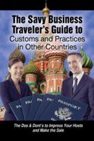 The Savvy Business Travelers Guide to Customs and Practices in Other Countries: The Dos & Donts to Impress Your Host and Make the Sale 1601380135 Book Cover