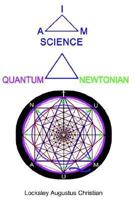 I Am Science, Quantum/Newtonian 1403333521 Book Cover