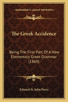 The Greek Accidence: Being The First Part Of A New Elementary Greek Grammar 1437168450 Book Cover