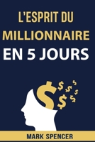 L'esprit Du Millionnaire En 5 Jours B09BKKGV62 Book Cover