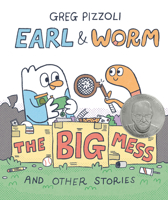Earl & Worm #2: The Big Mess and Other Stories (Earl and Worm) 0593649702 Book Cover