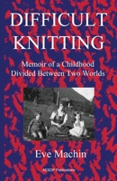 Difficult Knitting: Memoir of a Childhood Divided Between Two Worlds 1914938003 Book Cover