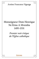 Monseigneur Dom Henrique Ne Kinu A Mvemba 1495-1531 (French Edition) 2414214686 Book Cover