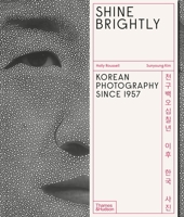 Shine Brightly: Korean Photography Since 1957 0500028931 Book Cover