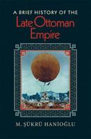 A Brief History of the Late Ottoman Empire 0691146179 Book Cover
