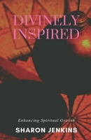 Divinely Inspired: Enhancing Spiritual Growth 171019944X Book Cover