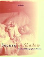 Secure the Shadow: Death and Photography in America 0262681099 Book Cover