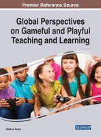 Global Perspectives on Gameful and Playful Teaching and Learning 1799820165 Book Cover